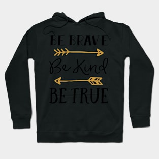 Be Brave Be Kind Be True Hoodie